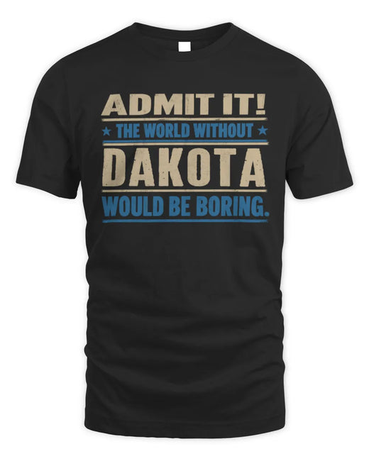 DAKOTA TP68-K2-968 – Personalized Funny Quote Apparel “The World Without NAME Would Be Boring”