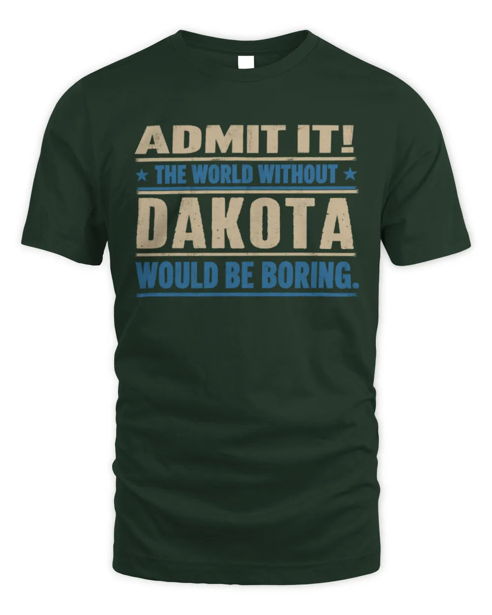 DAKOTA TP68-K2-968 – Personalized Funny Quote Apparel “The World Without NAME Would Be Boring” - Unisex Standard T-Shirt - Forest Green