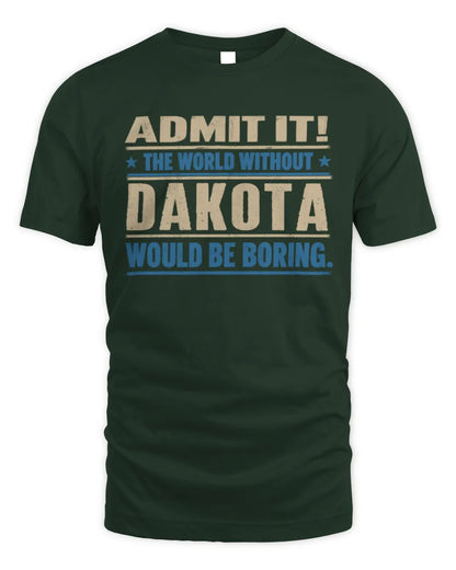 DAKOTA TP68-K2-968 – Personalized Funny Quote Apparel “The World Without NAME Would Be Boring” - Unisex Standard T-Shirt - Forest Green