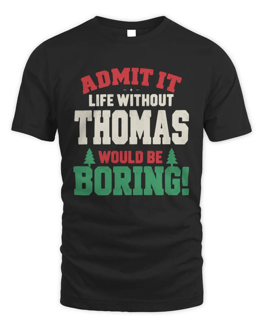 THOMAS P5 TH08 Christmas T-Shirt – “Life Without NAME Would Be Boring”