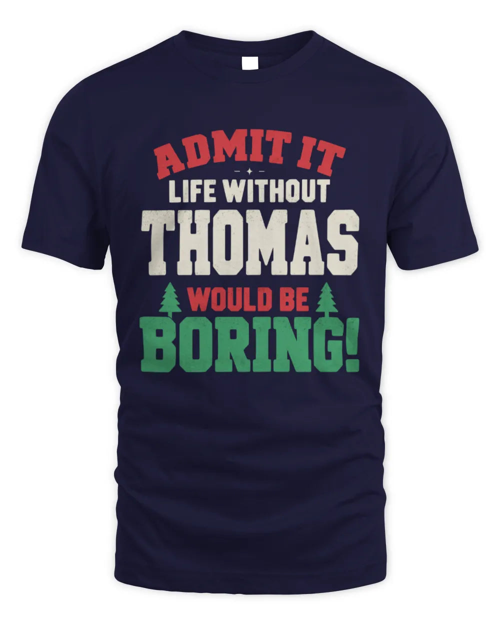THOMAS P5 TH08 Christmas T-Shirt – “Life Without NAME Would Be Boring” - Unisex Standard T-Shirt - Navy