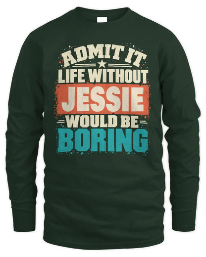 JESSIE P02-TH11-226 Personalized Admit It Life Without [Name] Would Be Boring T-Shirt - Custom Name Funny Gift - Men's Long Sleeved T-Shirt - Forest Green