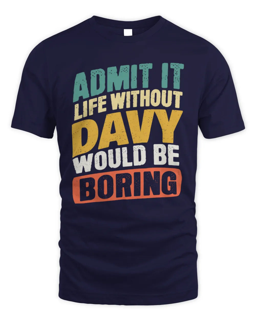 DAVY TP88-K4-229
Personalized Funny Quote Apparel “Life Without NAME Would Be Boring” - Unisex Standard T-Shirt - Navy
