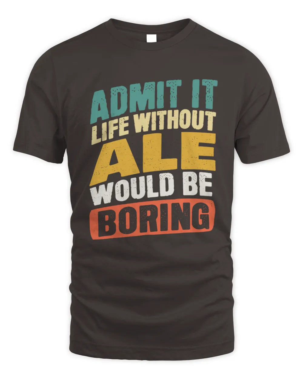 ALE TP88-K4-229
Personalized Funny Quote Apparel “Life Without NAME Would Be Boring” - Unisex Standard T-Shirt - Dark Chocolate