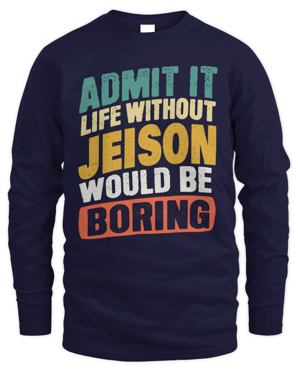 JEISON TP88-K4-229
Personalized Funny Quote Apparel “Life Without NAME Would Be Boring” - Men's Long Sleeved T-Shirt - Navy