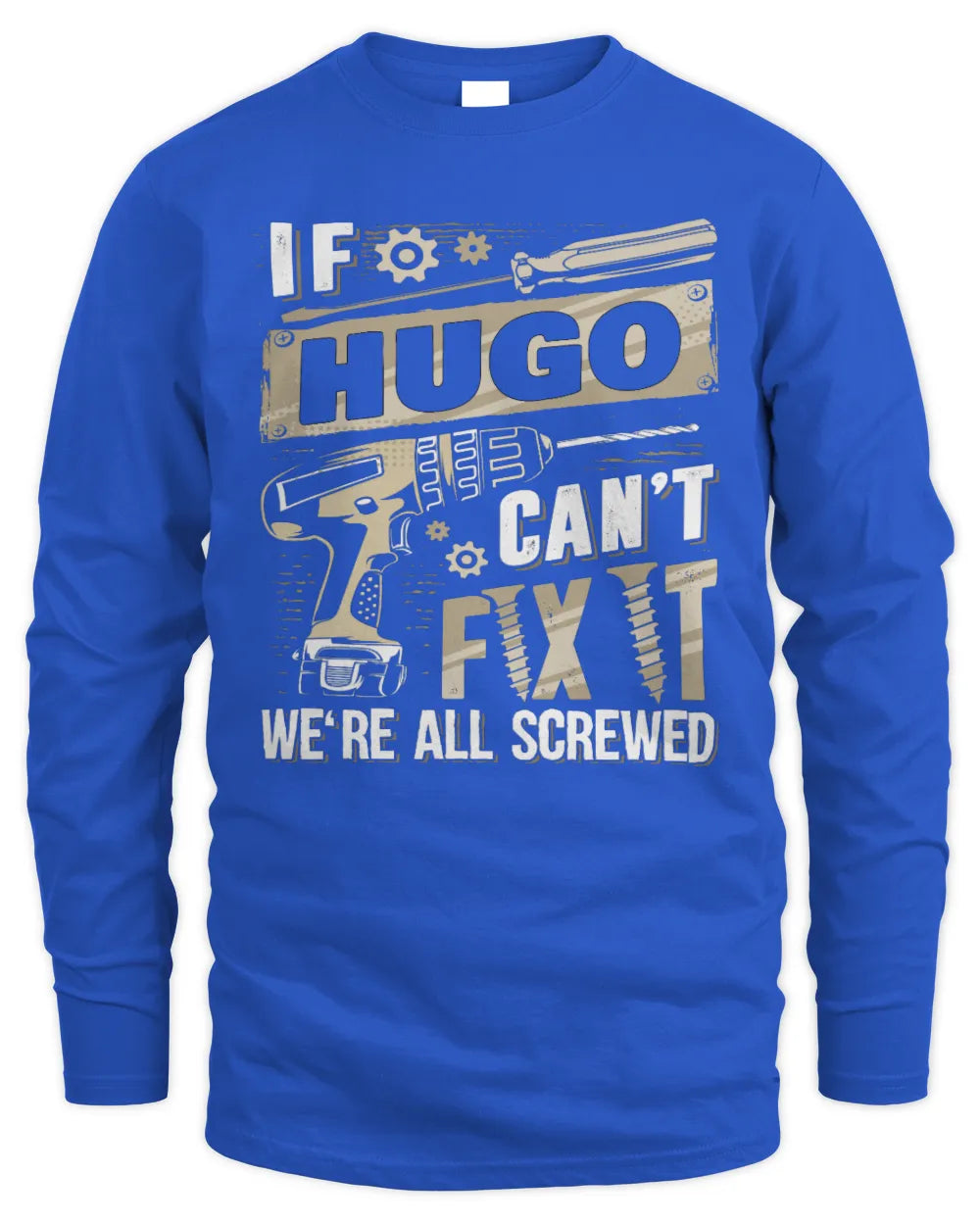 HUGO TX03 P02 - Personalized Handyman Mechanic Shirt “If NAME Can’t Fix It, We’re All Screwed” - Men's Long Sleeved T-Shirt - Royal