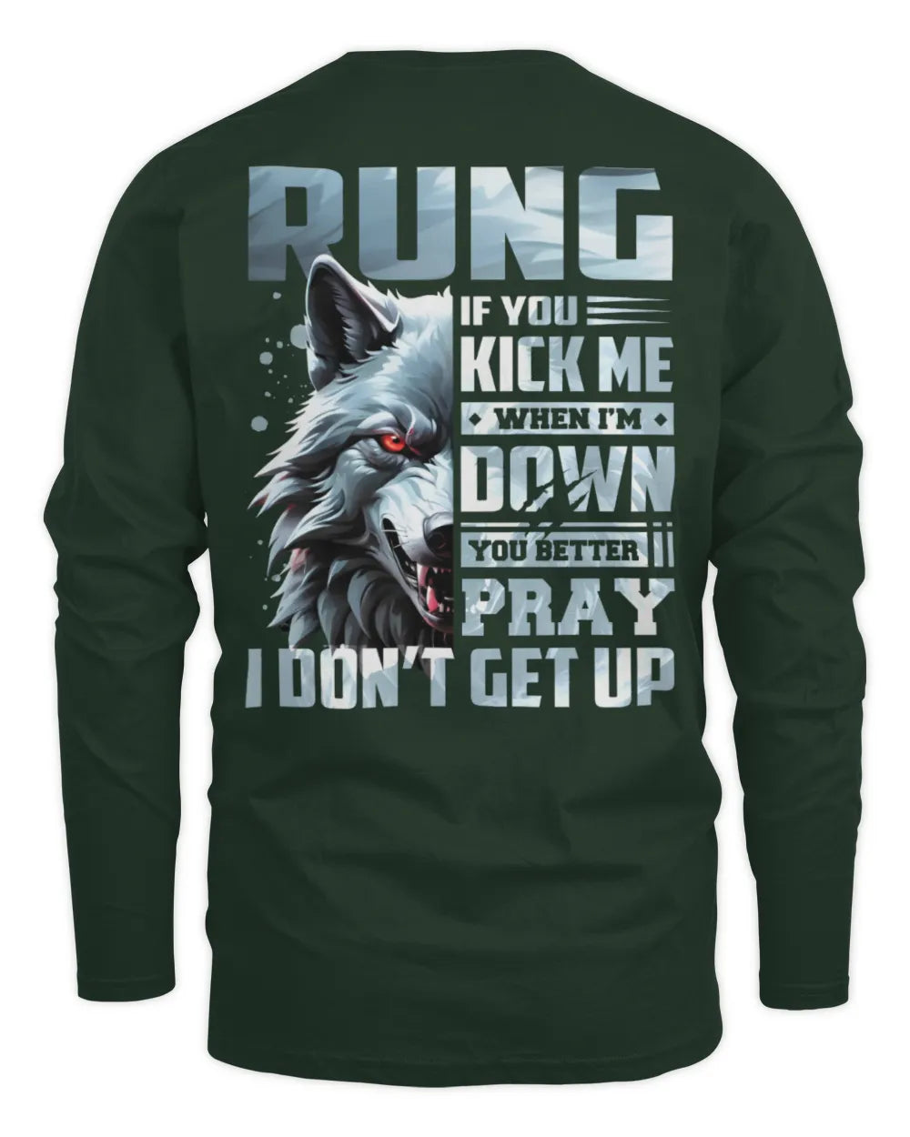 RUNG AP62-K4-666 - Personalized Fierce Wolf Quote Apparel “If You Kick Me When I’m Down, You Better Pray I Don’t Get Up” - Men's Long Sleeved T-Shirt - Forest Green