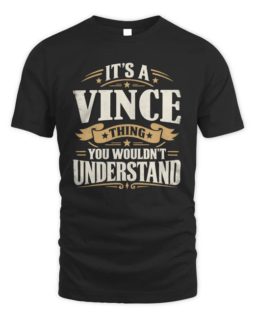 VINCE P08 TH51 - Personalized “It’s a/an [NAME] Thing – You Wouldn’t Understand” Shirt