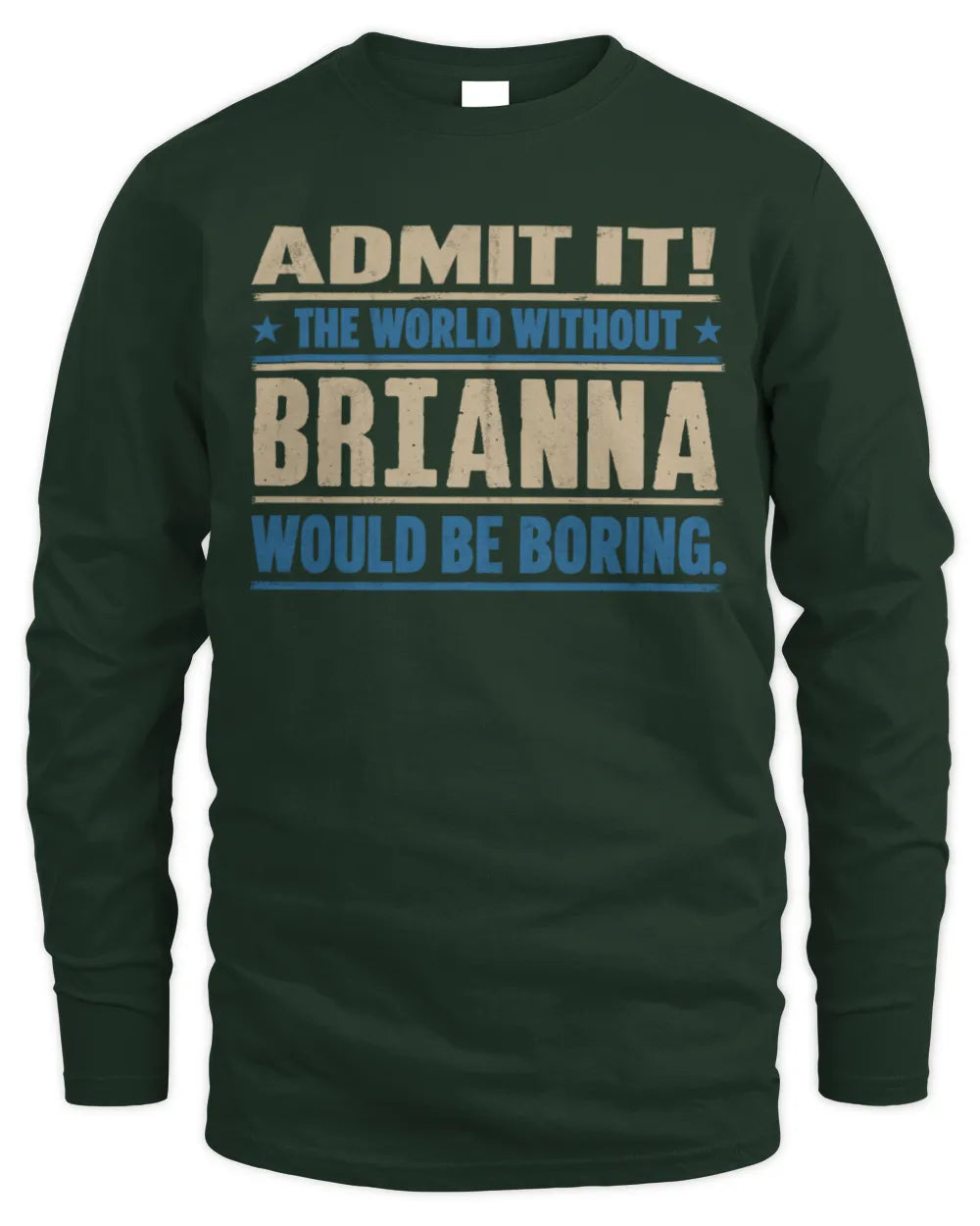 BRIANNA TP68-K2-968 – Personalized Funny Quote Apparel “The World Without NAME Would Be Boring” - Men's Long Sleeved T-Shirt - Forest Green