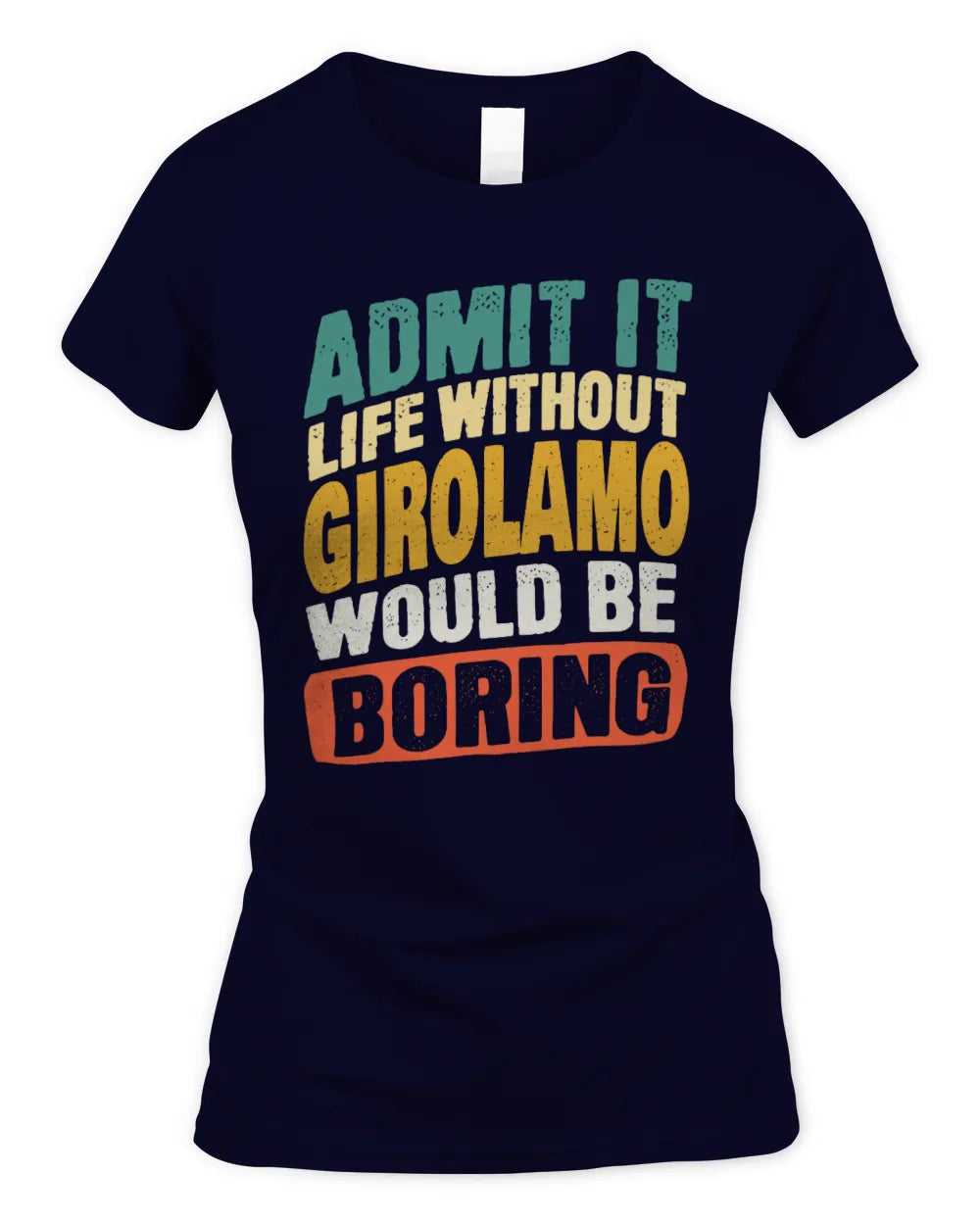 GIROLAMO TP88-K4-229
Personalized Funny Quote Apparel “Life Without NAME Would Be Boring” - Women's Standard T-Shirt - Navy