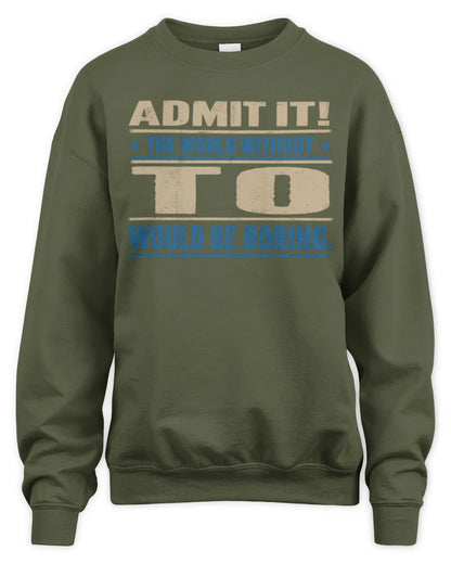 TO TP68-K2-968 – Personalized Funny Quote Apparel “The World Without NAME Would Be Boring” - Unisex Sweatshirt - Military Green
