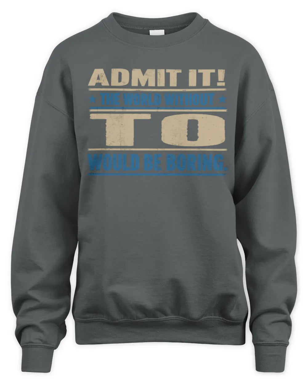 TO TP68-K2-968 – Personalized Funny Quote Apparel “The World Without NAME Would Be Boring” - Unisex Sweatshirt - Charcoal