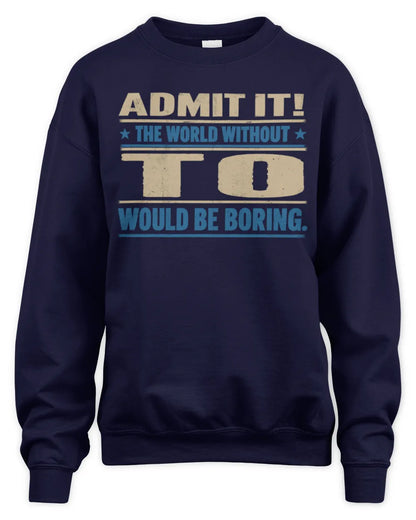 TO TP68-K2-968 – Personalized Funny Quote Apparel “The World Without NAME Would Be Boring” - Unisex Sweatshirt - Navy