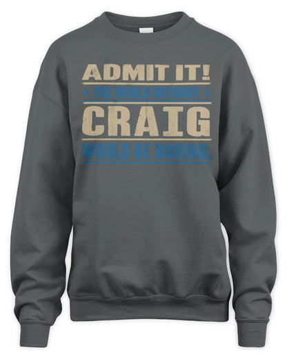 CRAIG TP68-K2-968 – Personalized Funny Quote Apparel “The World Without NAME Would Be Boring” - Unisex Sweatshirt - Charcoal