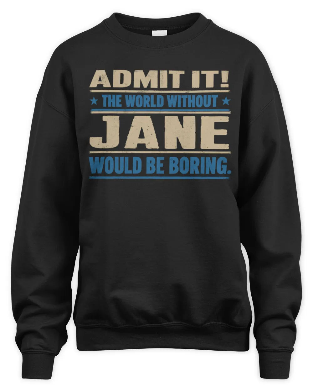 JANE TP68-K2-968 – Personalized Funny Quote Apparel “The World Without NAME Would Be Boring” - Unisex Sweatshirt - Black