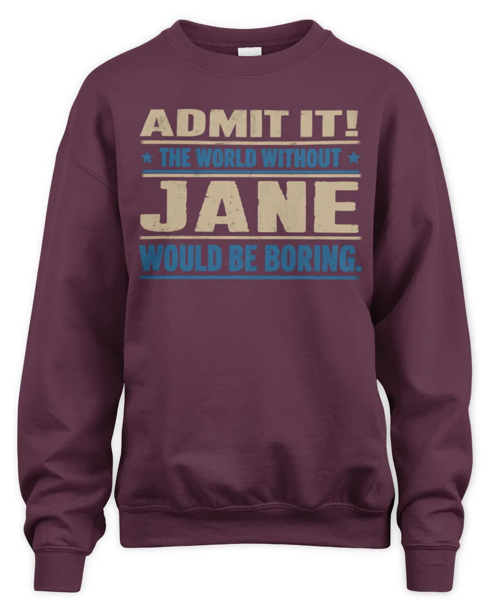 JANE TP68-K2-968 – Personalized Funny Quote Apparel “The World Without NAME Would Be Boring” - Unisex Sweatshirt - Maroon