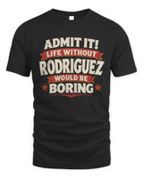 RODRIGUEZ P4 KT003 Personalized Funny Quote Apparel “Life Without NAME Would Be Boring” - Unisex Standard T-Shirt - Black