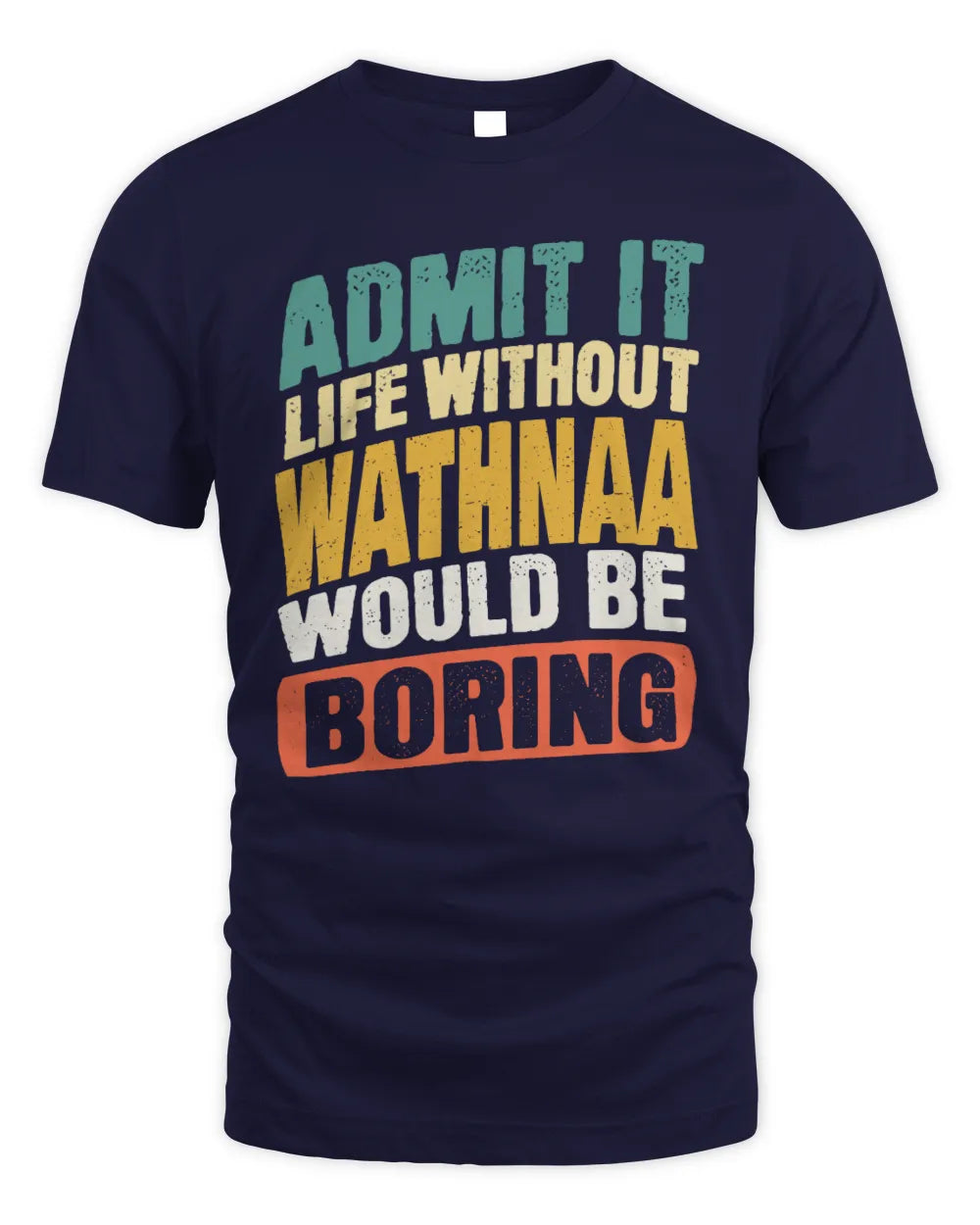 WATHNAA TP88-K4-229
Personalized Funny Quote Apparel “Life Without NAME Would Be Boring” - Unisex Standard T-Shirt - Navy