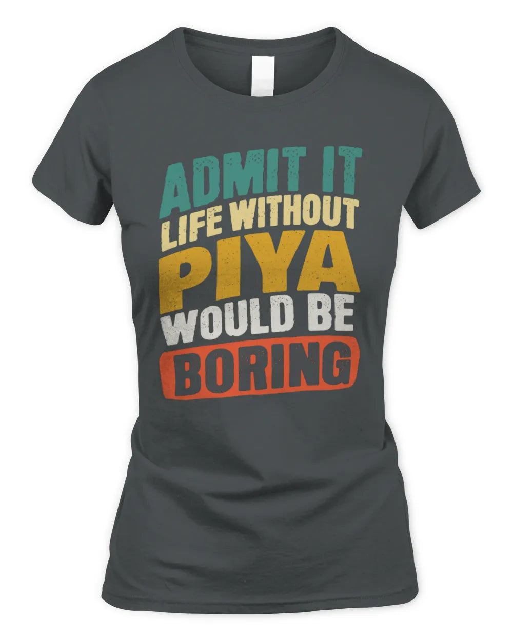 PIYA TP88-K4-229
Personalized Funny Quote Apparel “Life Without NAME Would Be Boring” - Women's Standard T-Shirt - Charcoal