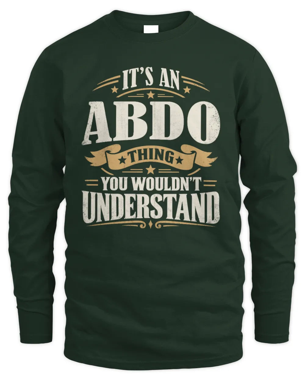 ABDO P08 TH51 - Personalized “It’s a/an [NAME] Thing – You Wouldn’t Understand” Shirt - Men's Long Sleeved T-Shirt - Forest Green