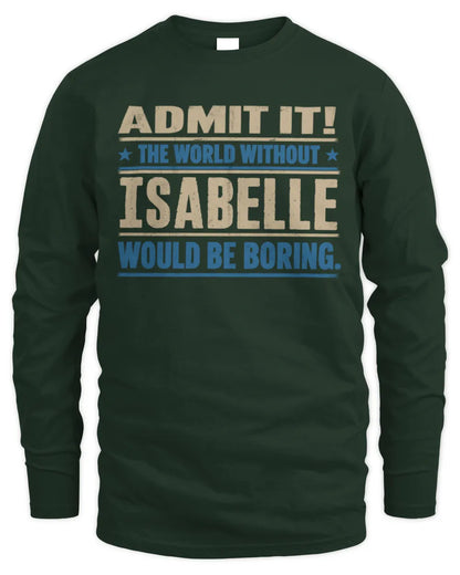 ISABELLE TP68-K2-968 – Personalized Funny Quote Apparel “The World Without NAME Would Be Boring” - Men's Long Sleeved T-Shirt - Forest Green