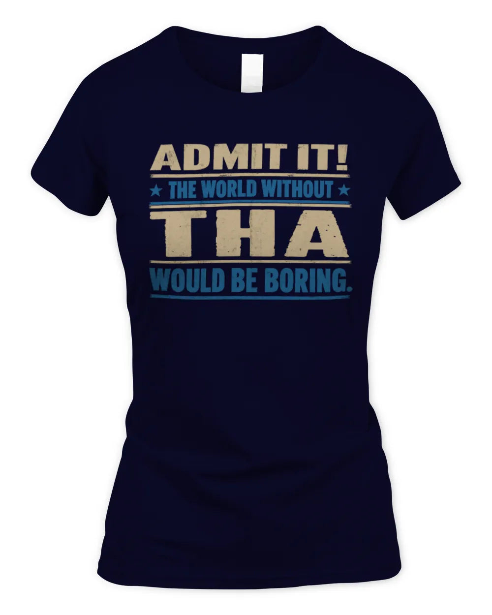 THA TP68-K2-968 – Personalized Funny Quote Apparel “The World Without NAME Would Be Boring” - Women's Standard T-Shirt - Navy