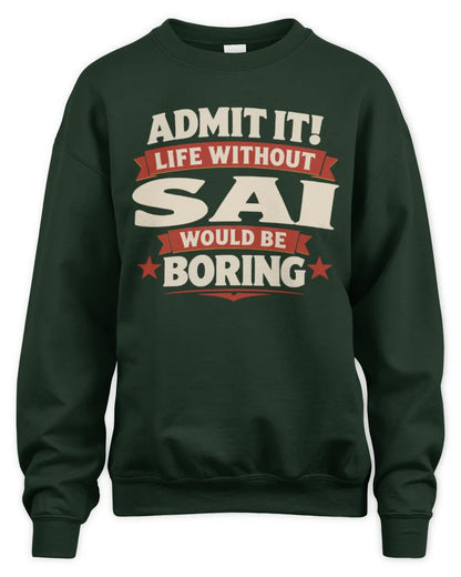 SAI P4 KT003 Personalized Funny Quote Apparel “Life Without NAME Would Be Boring” - Unisex Sweatshirt - Forest Green