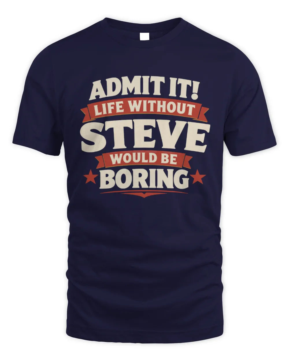 STEVE P4 KT003 Personalized Funny Quote Apparel “Life Without NAME Would Be Boring” - Unisex Standard T-Shirt - Navy