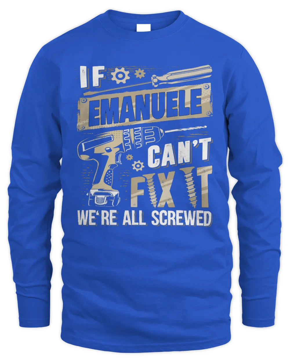 EMANUELE TX03 P02 - Personalized Handyman Mechanic Shirt “If NAME Can’t Fix It, We’re All Screwed” - Men's Long Sleeved T-Shirt - Royal