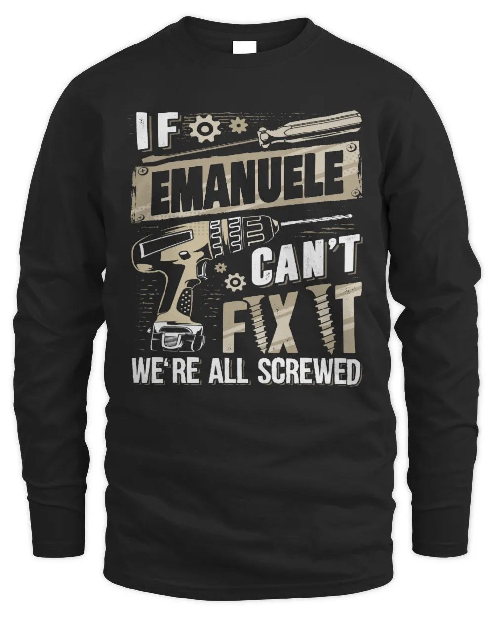 EMANUELE TX03 P02 - Personalized Handyman Mechanic Shirt “If NAME Can’t Fix It, We’re All Screwed” - Men's Long Sleeved T-Shirt - Black