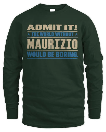 MAURIZIO TP68-K2-968 – Personalized Funny Quote Apparel “The World Without NAME Would Be Boring” - Men's Long Sleeved T-Shirt - Forest Green