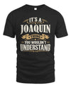 JOAQUIN P08 TH51 - Personalized “It’s a/an [NAME] Thing – You Wouldn’t Understand” Shirt