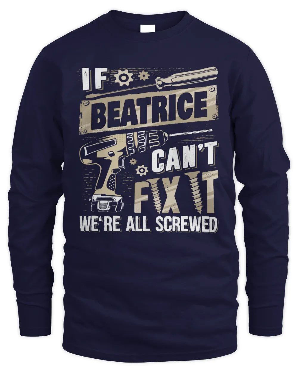 BEATRICE TX03 P02 - Personalized Handyman Mechanic Shirt “If NAME Can’t Fix It, We’re All Screwed” - Men's Long Sleeved T-Shirt - Navy
