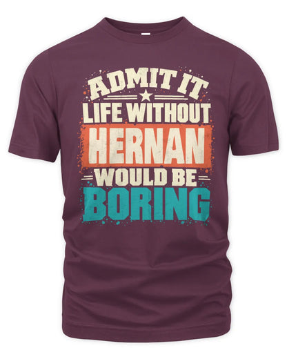 HERNAN P02-TH11-226 Personalized Admit It Life Without [Name] Would Be Boring T-Shirt - Custom Name Funny Gift - Unisex Standard T-Shirt - Maroon