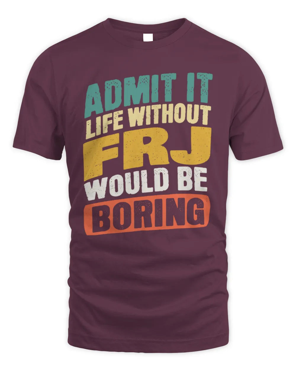FRJ TP88-K4-229
Personalized Funny Quote Apparel “Life Without NAME Would Be Boring” - Unisex Standard T-Shirt - Maroon