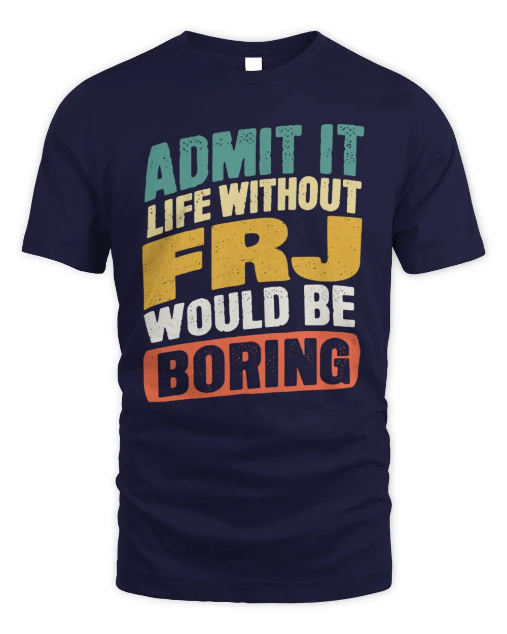 FRJ TP88-K4-229
Personalized Funny Quote Apparel “Life Without NAME Would Be Boring” - Unisex Standard T-Shirt - Navy