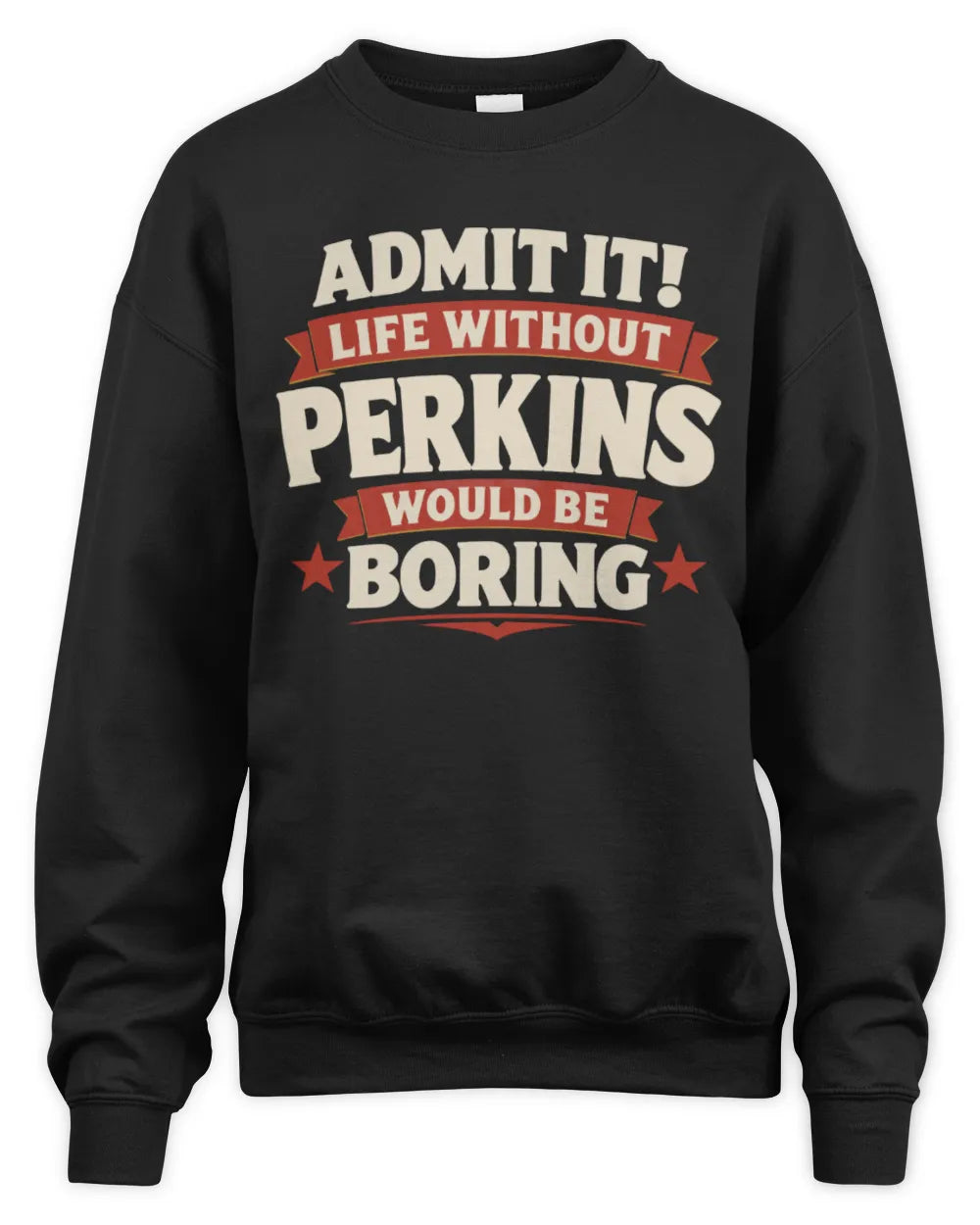 PERKINS P4 KT003 Personalized Funny Quote Apparel “Life Without NAME Would Be Boring” - Unisex Sweatshirt - Black