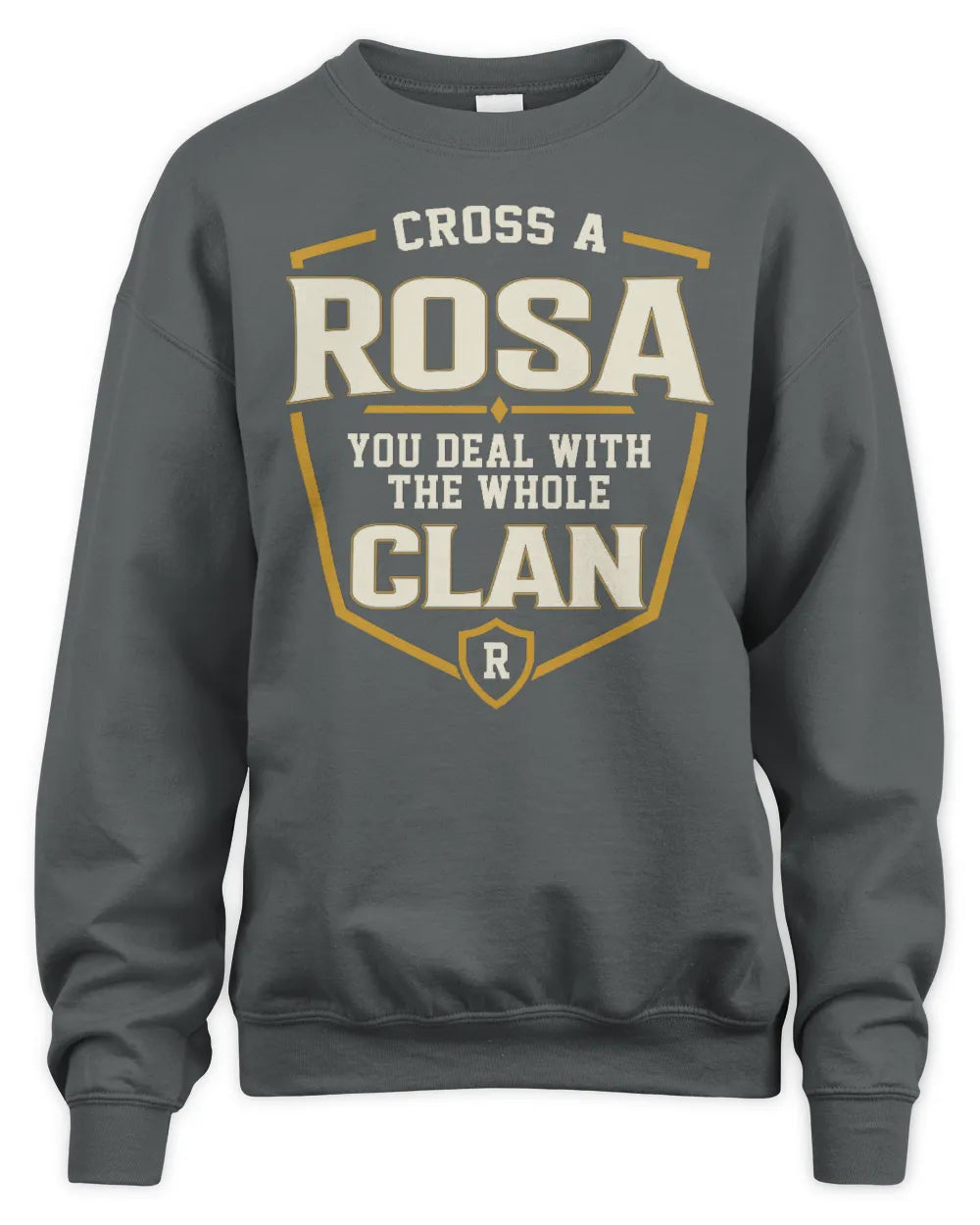 ROSA NT1-K008 Cross A/An NAME, You Deal With the Whole Clan | Personalized Vintage T-Shirt - Unisex Sweatshirt - Charcoal