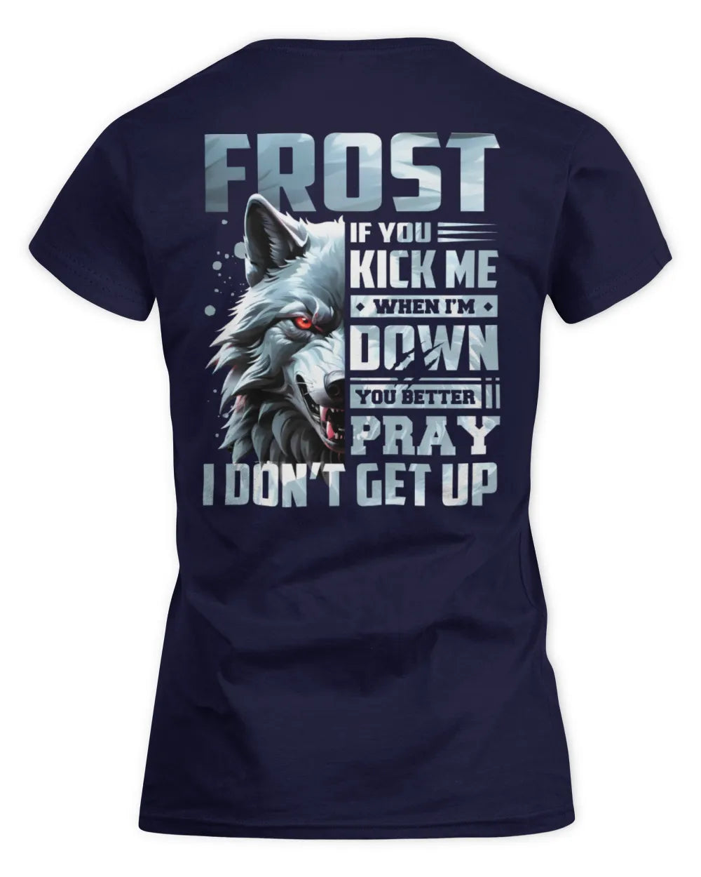 FROST AP62-K4-666 - Personalized Fierce Wolf Quote Apparel “If You Kick Me When I’m Down, You Better Pray I Don’t Get Up” - Women's Standard T-Shirt - Navy