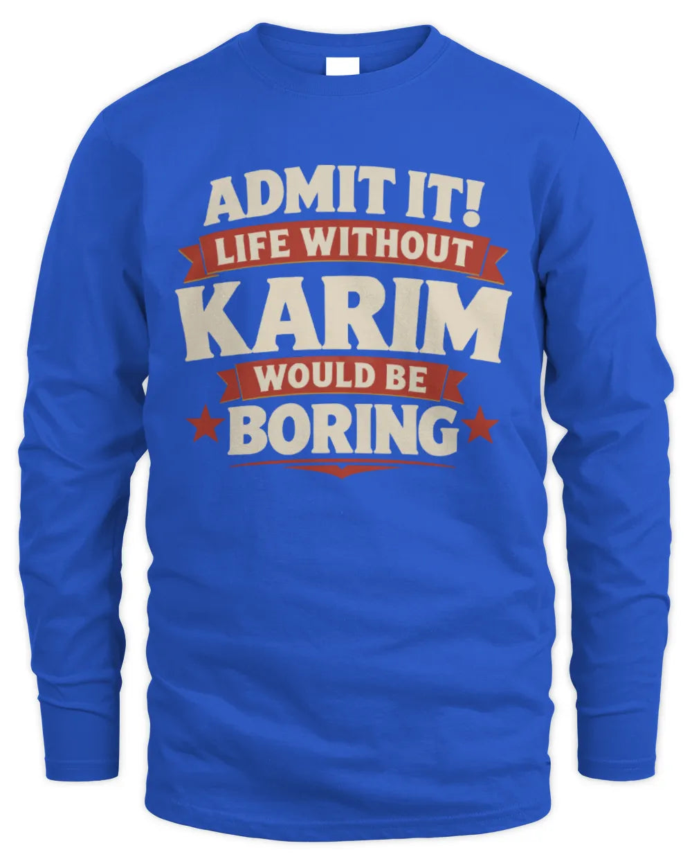 KARIM P4 KT003 Personalized Funny Quote Apparel “Life Without NAME Would Be Boring” - Men's Long Sleeved T-Shirt - Royal