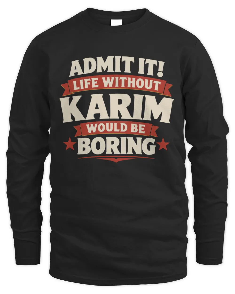 KARIM P4 KT003 Personalized Funny Quote Apparel “Life Without NAME Would Be Boring” - Men's Long Sleeved T-Shirt - Black