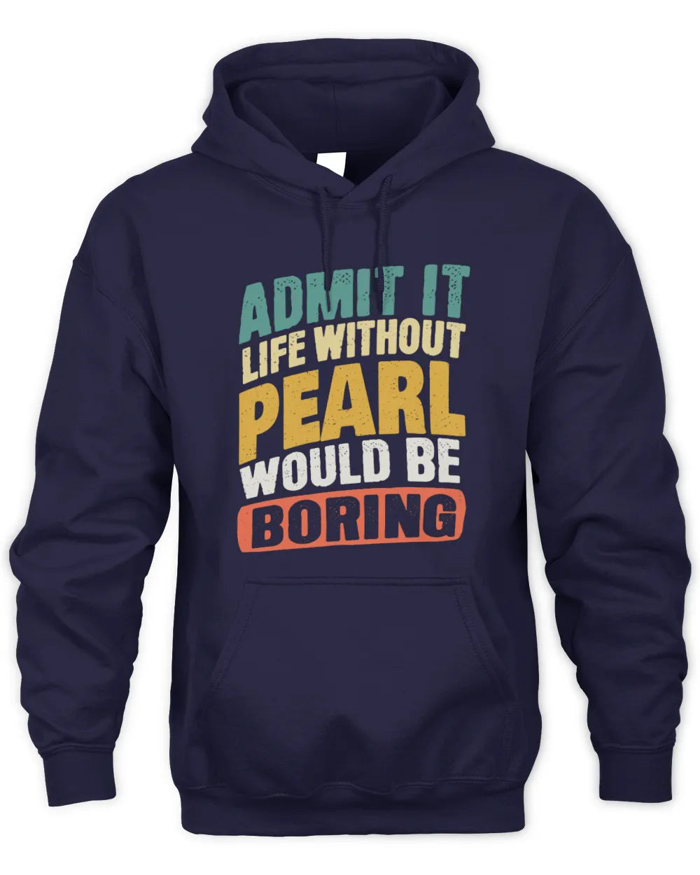 PEARL TP88-K4-229
Personalized Funny Quote Apparel “Life Without NAME Would Be Boring” - Unisex Hoodie - Navy