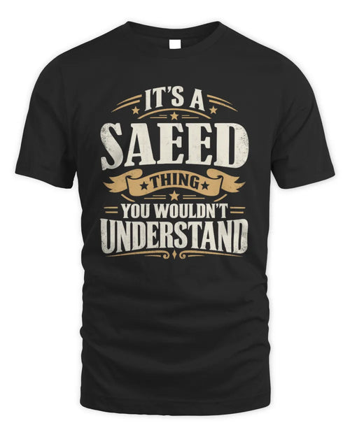 SAEED P08 TH51 - Personalized “It’s a/an [NAME] Thing – You Wouldn’t Understand” Shirt - Unisex Standard T-Shirt - Black