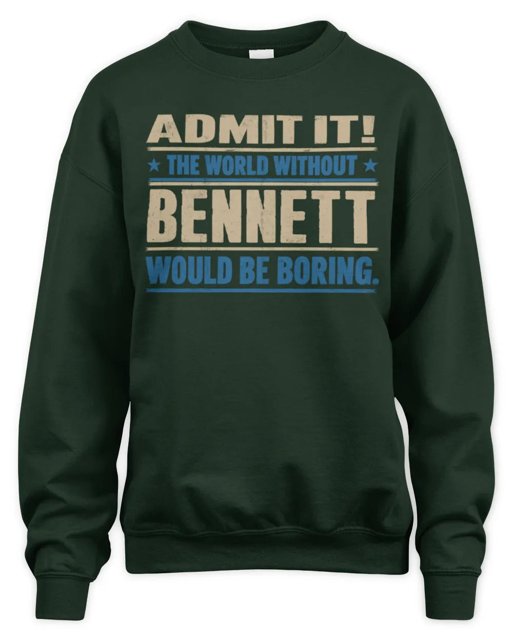 BENNETT TP68-K2-968 – Personalized Funny Quote Apparel “The World Without NAME Would Be Boring” - Unisex Sweatshirt - Forest Green
