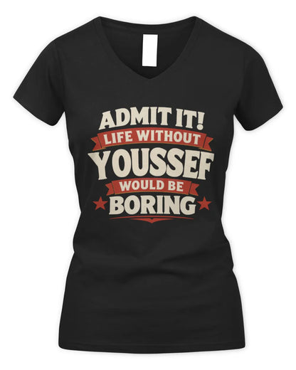 YOUSSEF P4 KT003 Personalized Funny Quote Apparel “Life Without NAME Would Be Boring” - Women's V-Neck T-Shirt - Black