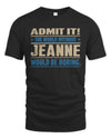 JEANNE TP68-K2-968 – Personalized Funny Quote Apparel “The World Without NAME Would Be Boring”
