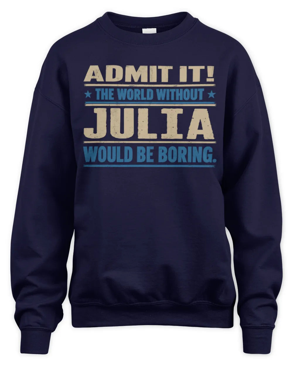 JULIA TP68-K2-968 – Personalized Funny Quote Apparel “The World Without NAME Would Be Boring” - Unisex Sweatshirt - Navy