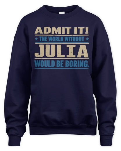 JULIA TP68-K2-968 – Personalized Funny Quote Apparel “The World Without NAME Would Be Boring” - Unisex Sweatshirt - Navy