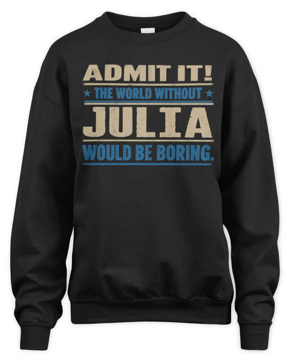 JULIA TP68-K2-968 – Personalized Funny Quote Apparel “The World Without NAME Would Be Boring” - Unisex Sweatshirt - Black