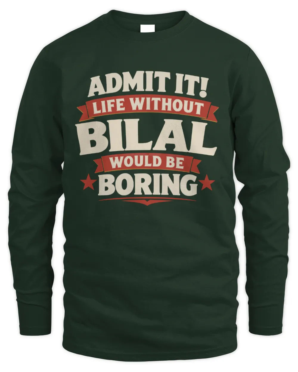 BILAL P4 KT003 Personalized Funny Quote Apparel “Life Without NAME Would Be Boring” - Men's Long Sleeved T-Shirt - Forest Green